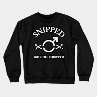 Vasectomy Survivor Snipped Still Equipped Vasectomy Crewneck Sweatshirt